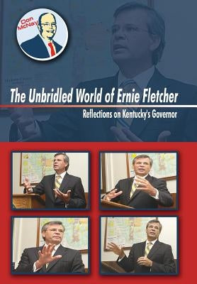 The Unbridled World of Ernie Fletcher: Reflections on Kentucky's Governor by McNay, Don