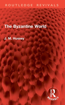The Byzantine World by Hussey, J. M.