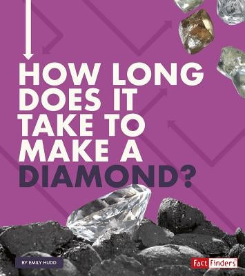 How Long Does It Take to Make a Diamond? by Hudd, Emily