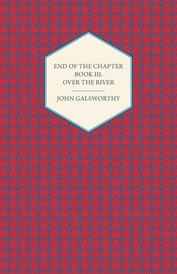 End of the Chapter - Book III - Over the River by Galsworthy, John