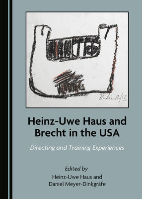 Heinz-Uwe Haus and Brecht in the USA: Directing and Training Experiences by Meyer-Dinkgräfe, Daniel