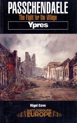 Passchendaele: The Fight for the Village by Cave, Nigel