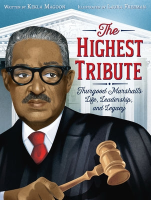The Highest Tribute: Thurgood Marshall's Life, Leadership, and Legacy by Magoon, Kekla