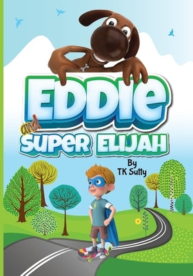 Eddie and Super Elijah: Book Two in A Superhero Children's Book Series About Saving Animals by Sutty, Tk