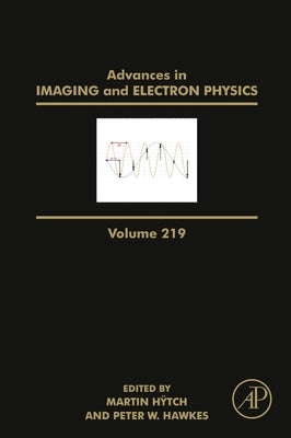 Advances in Imaging and Electron Physics: Volume 219 by Hÿtch, Martin