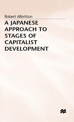 A Japanese Approach to Stages of Capitalist Development by Albritton, Robert
