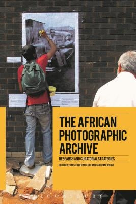 The African Photographic Archive: Research and Curatorial Strategies by Morton, Christopher