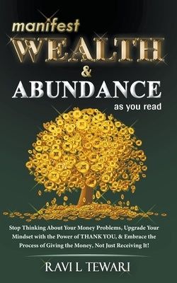 Manifest Wealth & Abundance As You Read by Tewari, Ravi L.