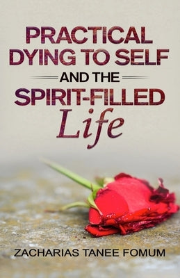 Practical Dying to Self and the Spirit-filled Life by Fomum, Zacharias Tanee