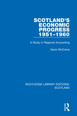 Scotland's Economic Progress 1951-1960: A Study in Regional Accounting by McCrone, Gavin