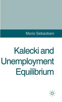 Kalecki and Unemployment Equilibrium by Sebastiani, M.