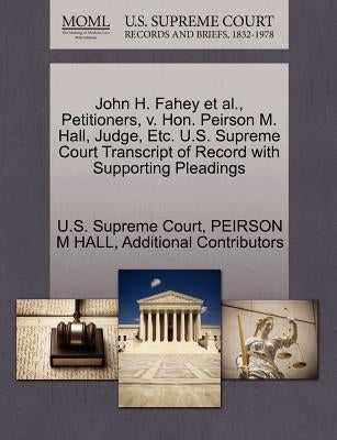 John H. Fahey et al., Petitioners, V. Hon. Peirson M. Hall, Judge, Etc. U.S. Supreme Court Transcript of Record with Supporting Pleadings by Hall, Peirson M.