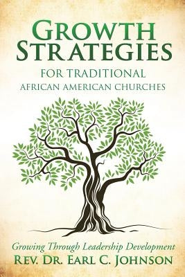 Growth Strategies For Traditional African American Churches by Johnson, Earl C.