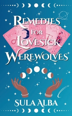 Remedies for Lovesick Werewolves by Alba, Sula