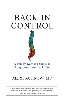 Back in Control: A Family Physician's Guide to Conquering Low Back Pain by Kuhnow, Alexi