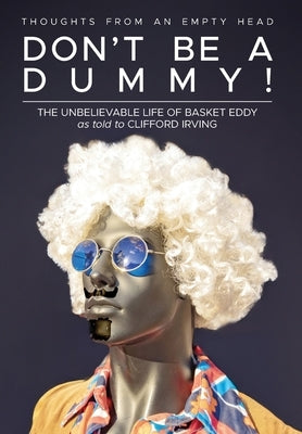Don't Be A Dummy: Thoughts From An Empty Head by Basket Eddy