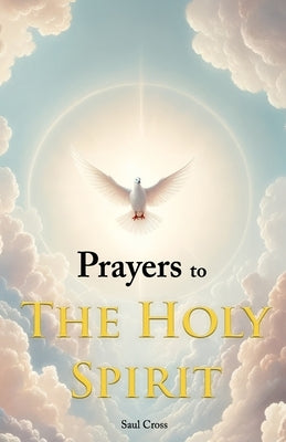 Prayers to the Holy Spirit by Cross, Saul