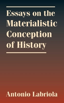 Essays on the Materialistic Conception of History by Kerr, Charles H.