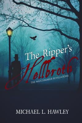 The Ripper's Hellbroth by Hawley, Michael L.