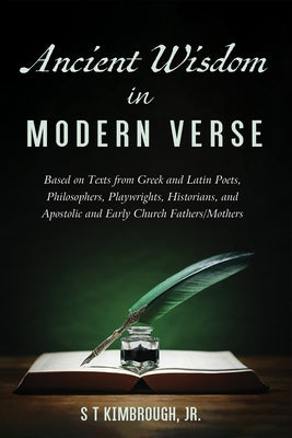 Ancient Wisdom in Modern Verse by Kimbrough, S. T., Jr.