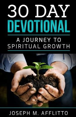 30 Day Devotional: A Journey to Spiritual Growth by Afflitto, Joseph Michael