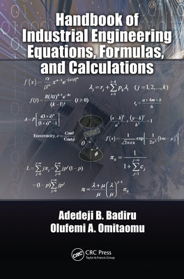 Handbook of Industrial Engineering Equations, Formulas, and Calculations by Badiru, Adedeji B.