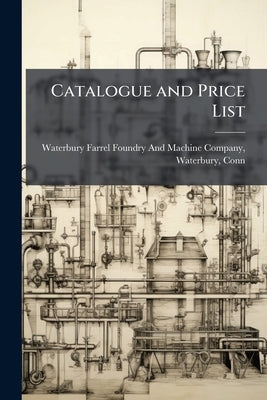 Catalogue and Price List by Waterbury Farrel Foundry and Machine Com