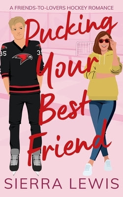 Pucking Your Best Friend: A Friends-to-Lovers Hockey Romance by Lewis, Sierra