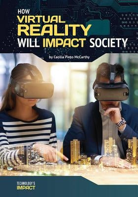 How Virtual Reality Will Impact Society by McCarthy, Cecilia Pinto