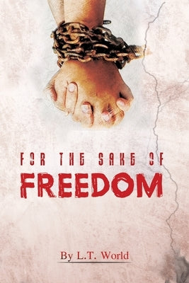 For the Sake of Freedom by World, L. T.
