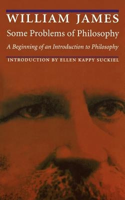 Some Problems of Philosophy: A Beginning of an Introduction to Philosophy by James, William