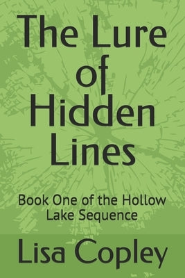 The Lure of Hidden Lines: Book One of the Hollow Lake Sequence by Copley, Lisa
