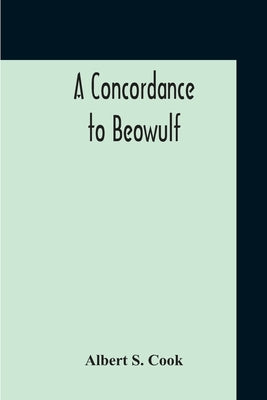 A Concordance To Beowulf by S. Cook, Albert
