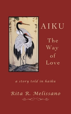 AIKU The Way of Love: A story told in Haiku by Melissano, Rita R.