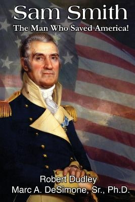 Sam Smith: The Man Who Saved America: Young Reader Edition with 12 Lessons in Leadership by Desimone, Sr. Phd Marc a.