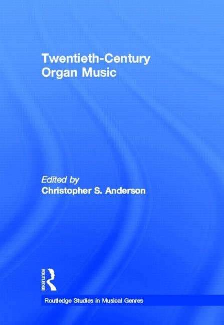 Twentieth-Century Organ Music by Anderson, Christopher S.