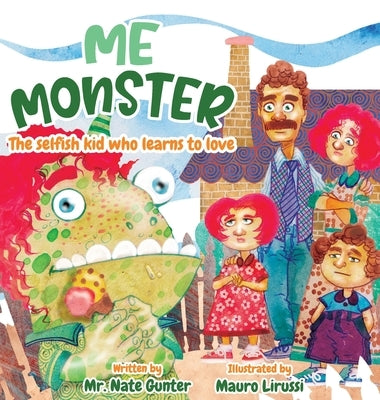Me Monster: The selfish kid who learns to love by Gunter, Nate
