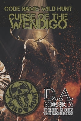 Code Name: Wild Hunt: Curse of the Wendigo by Roberts, D. A.