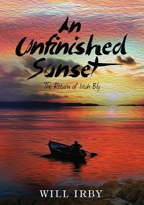 An Unfinished Sunset: The Return of Irish Bly by Irby, Will
