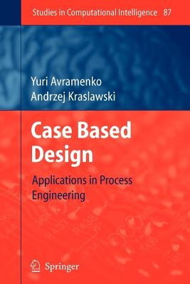Case Based Design: Applications in Process Engineering by Avramenko, Yuri