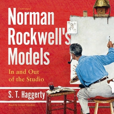 Norman Rockwell's Models: In and Out of the Studio by Haggerty, S. T.