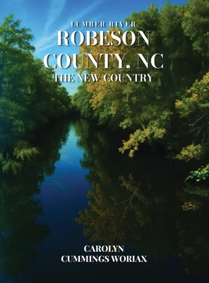 Lumber River Robeson County, NC the New Country by Woriax, Carolyn Cummings