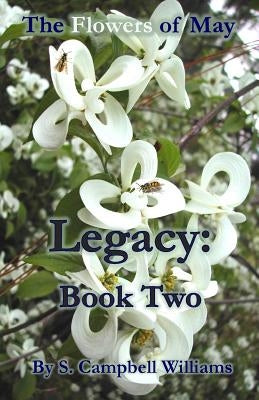 The Flowers of May: Legacy: Book Two by Campbell Williams, S.