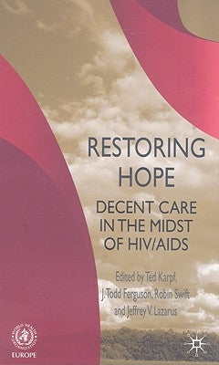 Restoring Hope: Decent Care in the Midst of HIV/AIDS by Karpf, T.