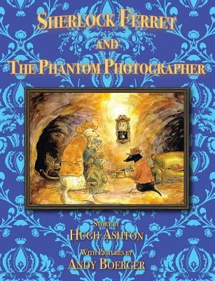 Sherlock Ferret and the Phantom Photographer by Ashton, Hugh
