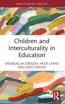 Children and Interculturality in Education by Jacobsson, Andreas