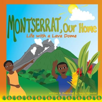 Montserrat Our Home: Life with a Lava Dome by Melander, Sonja