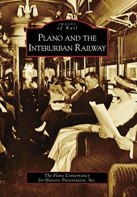 Plano and the Interurban Railway by Plano Conservancy for Historic Preservat