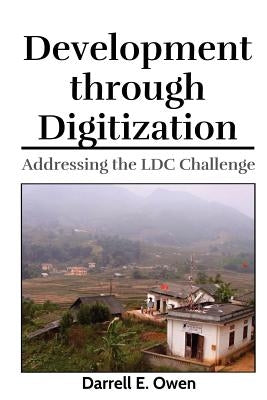 Development through Digitization: Addressing the LDC Challenge by Owen, Darrell Eugene