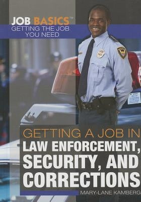 Getting a Job in Law Enforcement, Security, and Corrections by Kamberg, Mary-Lane